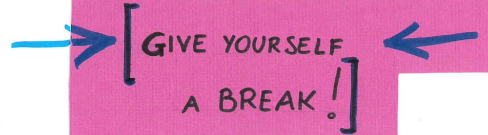 Give yourself a break!